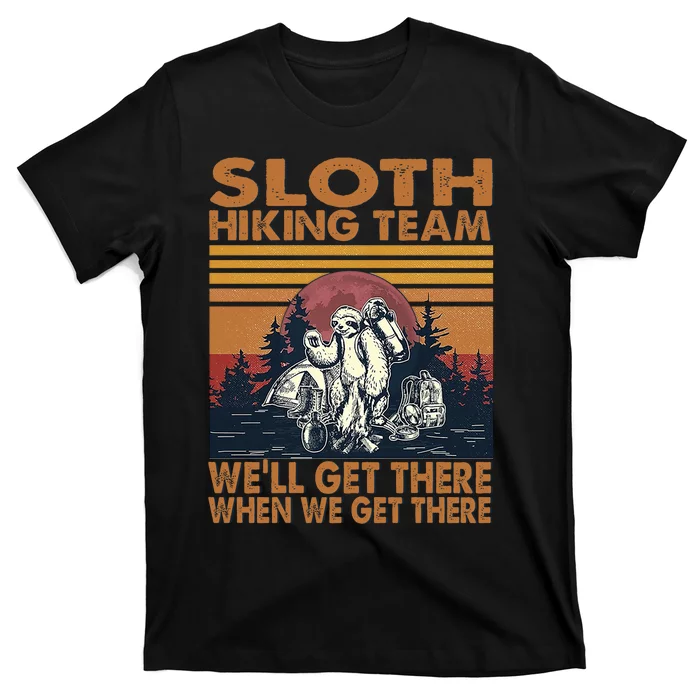 Sloth Hiking Team WeLl Get There When We Get There T-Shirt