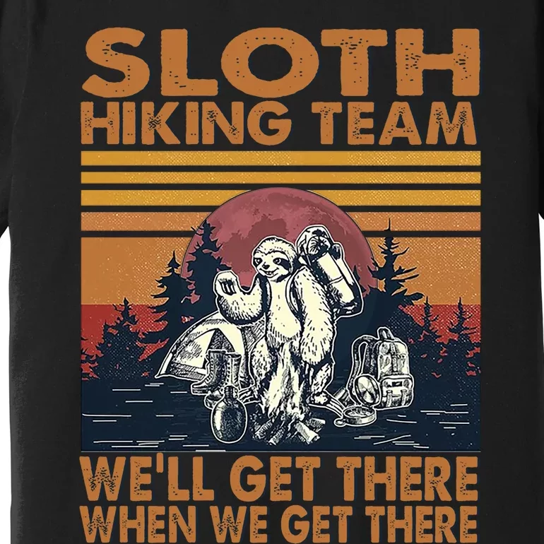 Sloth Hiking Team WeLl Get There When We Get There Premium T-Shirt