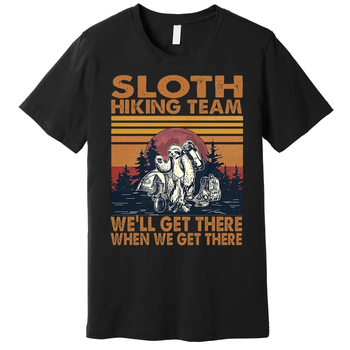 Sloth Hiking Team WeLl Get There When We Get There Premium T-Shirt