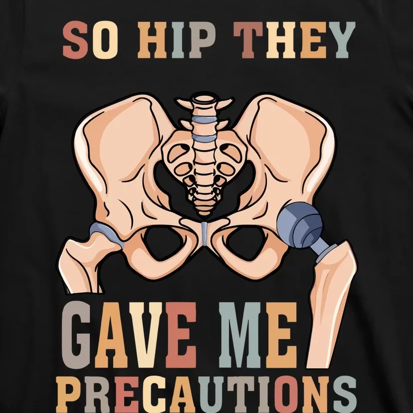 So Hip They Gave Me Precautions T-Shirt