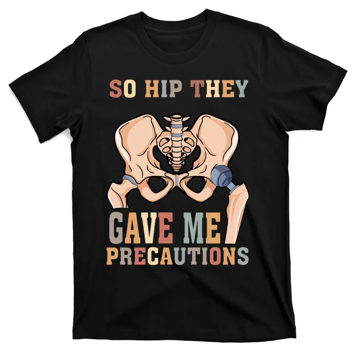 So Hip They Gave Me Precautions T-Shirt