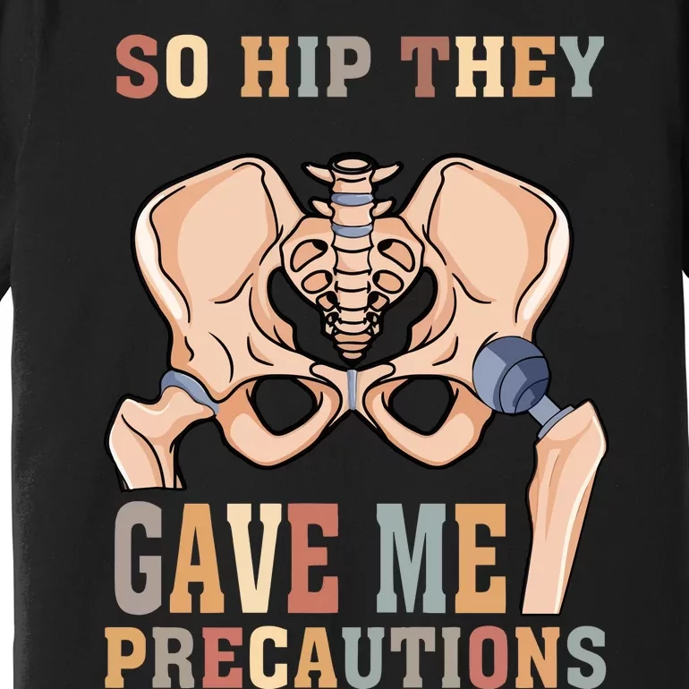 So Hip They Gave Me Precautions Premium T-Shirt