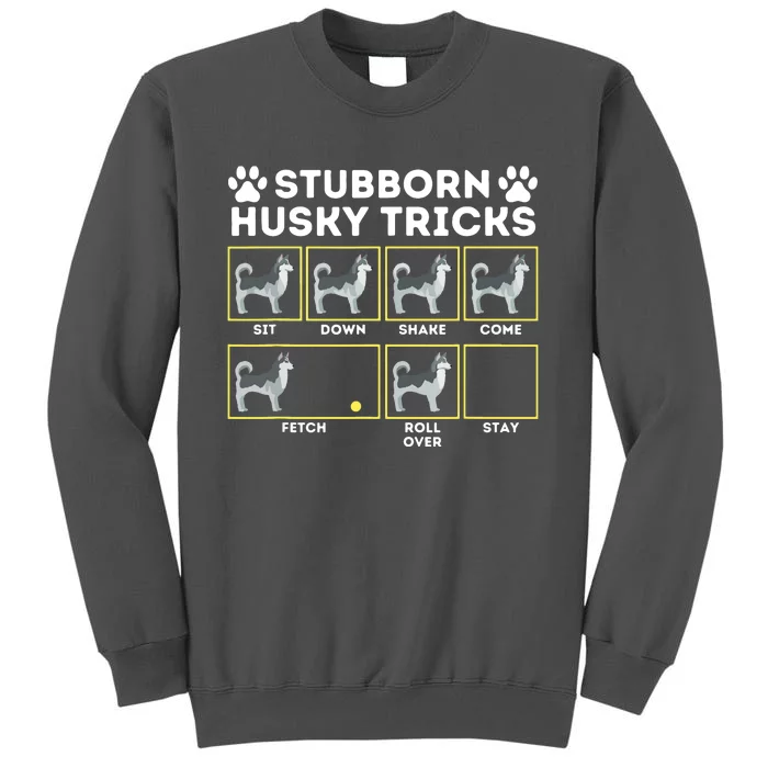 Stubborn Husky Tricks Siberian Husky Lover Sibe Owner Dog Tall Sweatshirt