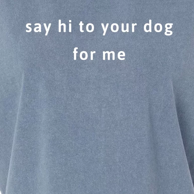 Say Hi To Your Dog For Me Cute Gift Garment-Dyed Women's Muscle Tee