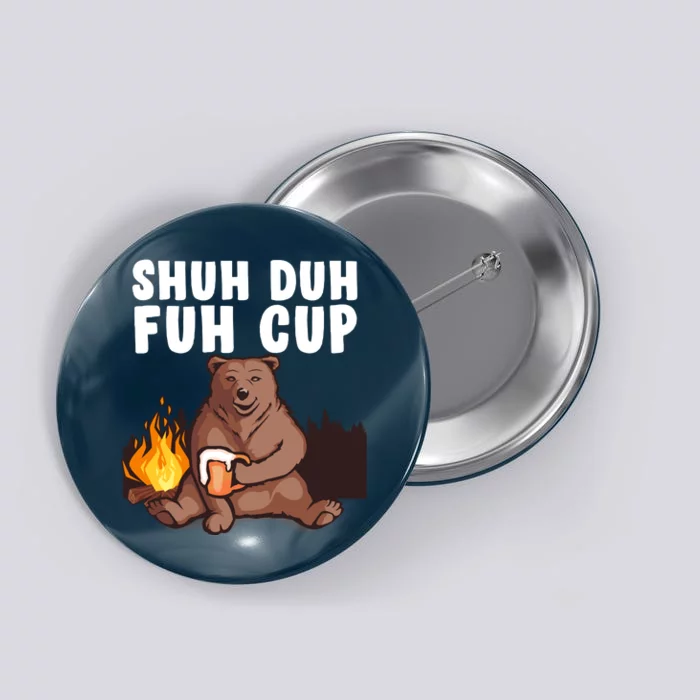 Shuh Duh Fuh Cup Bear Drinking Beer Camping Button