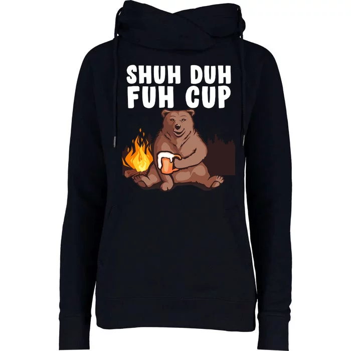 Shuh Duh Fuh Cup Bear Drinking Beer Camping Womens Funnel Neck Pullover Hood