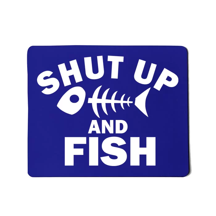 Shut Up And Fish Fishing Mousepad