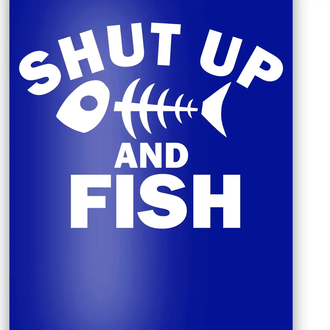 Shut Up And Fish Fishing Poster