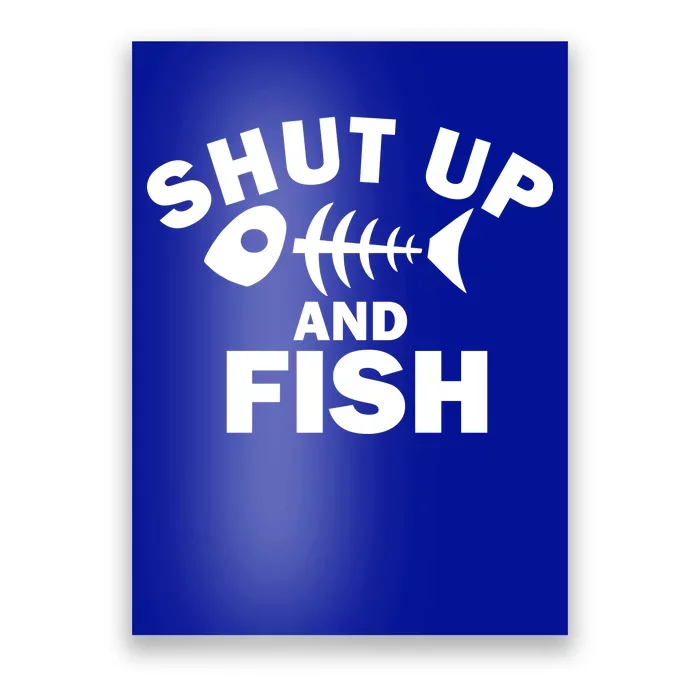 Shut Up And Fish Fishing Poster