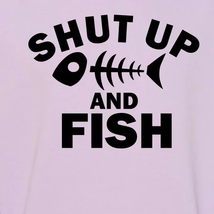 Shut Up And Fish Fishing Garment-Dyed Sweatshirt