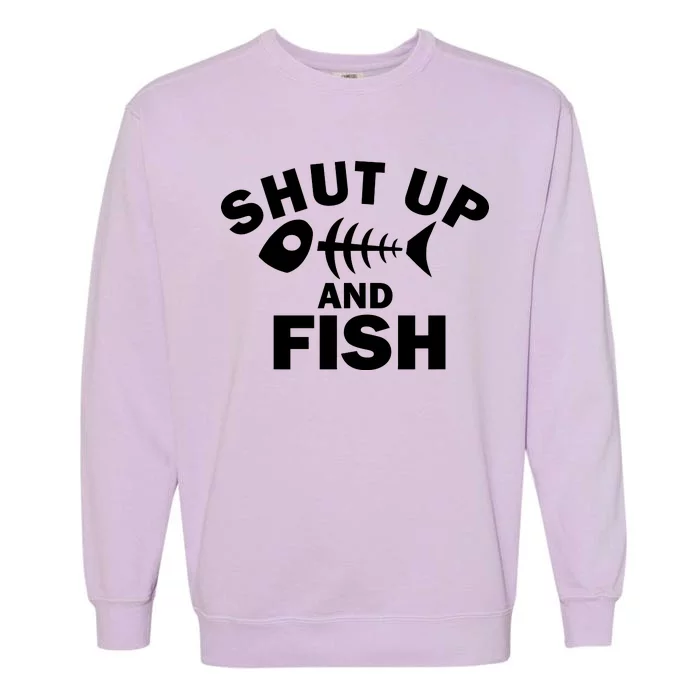 Shut Up And Fish Fishing Garment-Dyed Sweatshirt