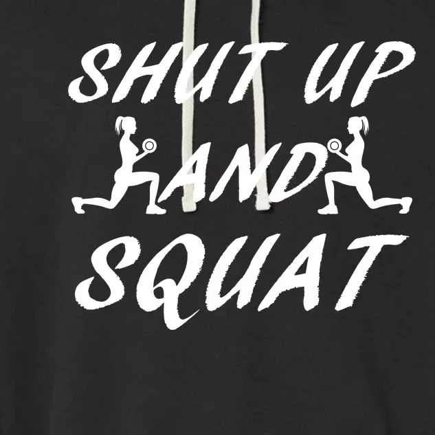 Shut Up And Squat Gym Fitness Workout Garment-Dyed Fleece Hoodie