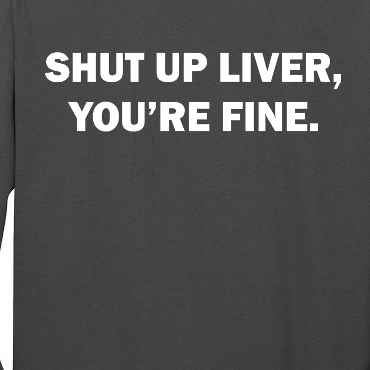 Shut Up Liver Tall Long Sleeve T-Shirt