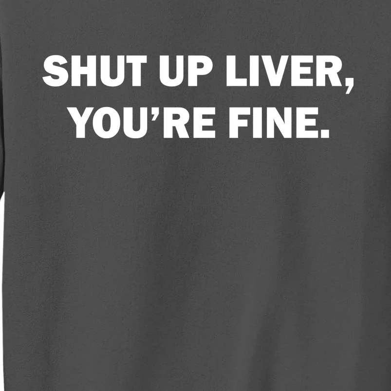 Shut Up Liver Tall Sweatshirt