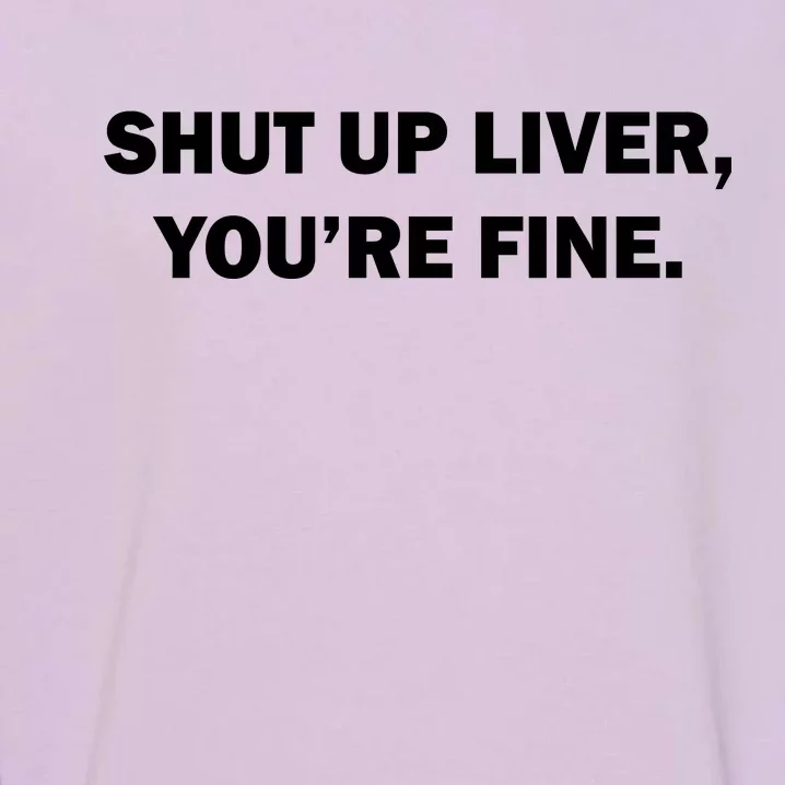 Shut Up Liver Garment-Dyed Sweatshirt