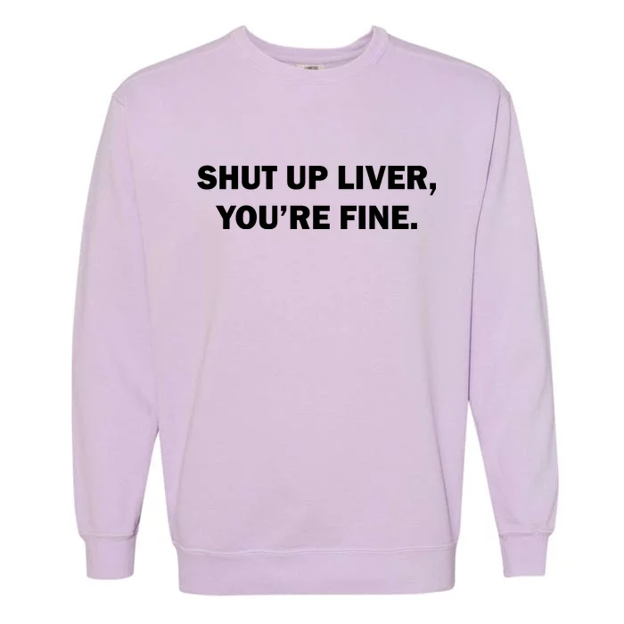 Shut Up Liver Garment-Dyed Sweatshirt