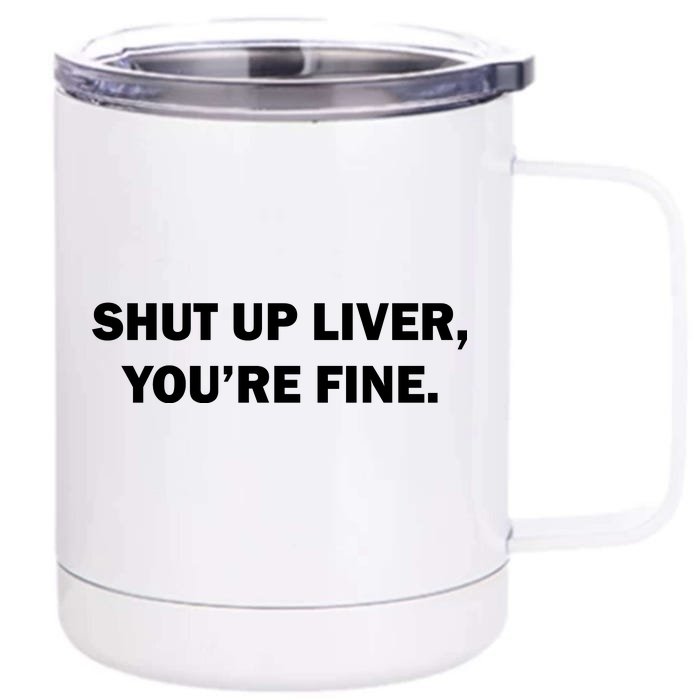 Shut Up Liver Front & Back 12oz Stainless Steel Tumbler Cup