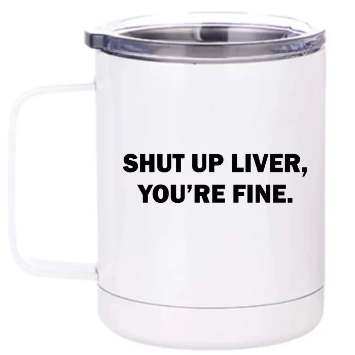 Shut Up Liver Front & Back 12oz Stainless Steel Tumbler Cup