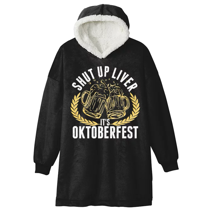 Shut Up Liver It's Oktoberfest Hooded Wearable Blanket