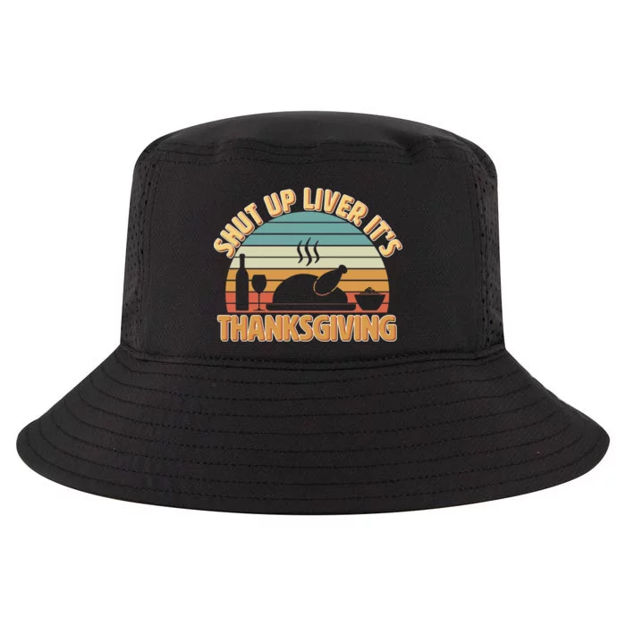 Shut Up Liver It's Thanksgiving Cool Comfort Performance Bucket Hat