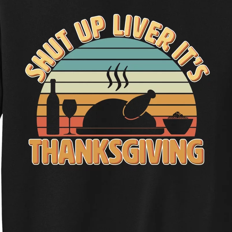 Shut Up Liver It's Thanksgiving Sweatshirt