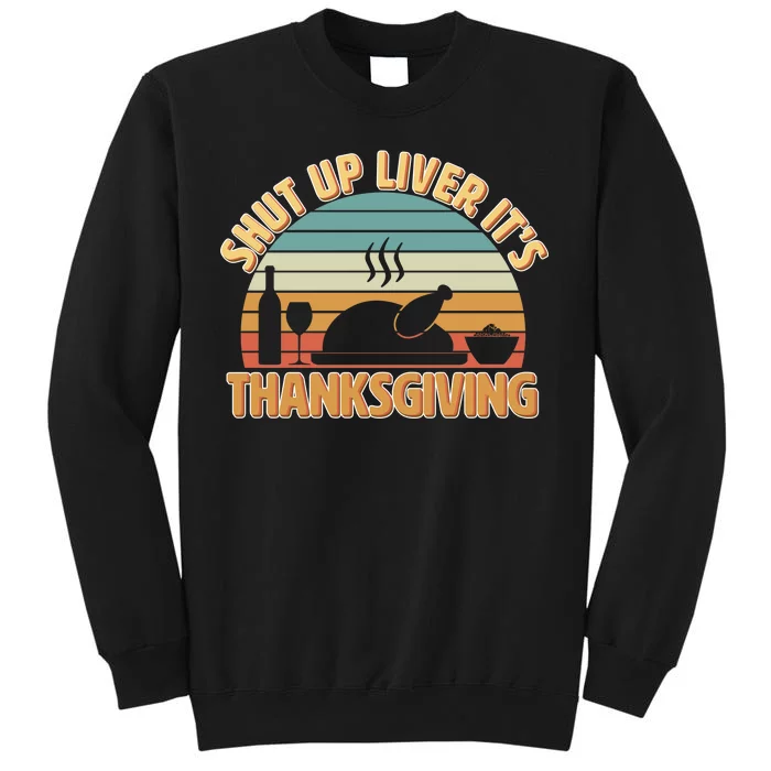 Shut Up Liver It's Thanksgiving Sweatshirt