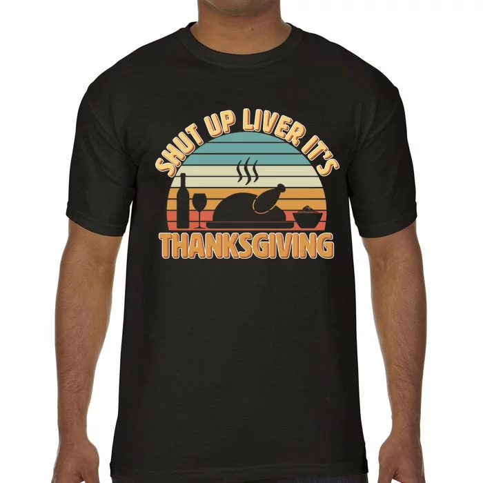 Shut Up Liver It's Thanksgiving Comfort Colors T-Shirt