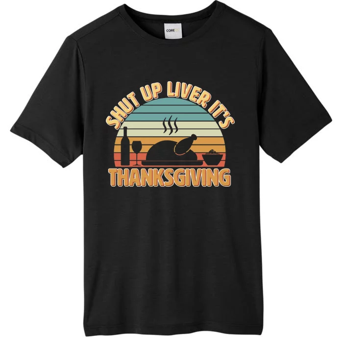 Shut Up Liver It's Thanksgiving ChromaSoft Performance T-Shirt