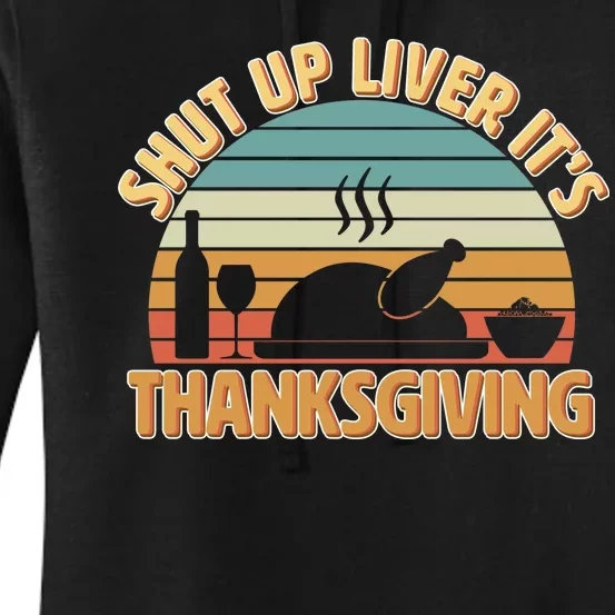 Shut Up Liver It's Thanksgiving Women's Pullover Hoodie