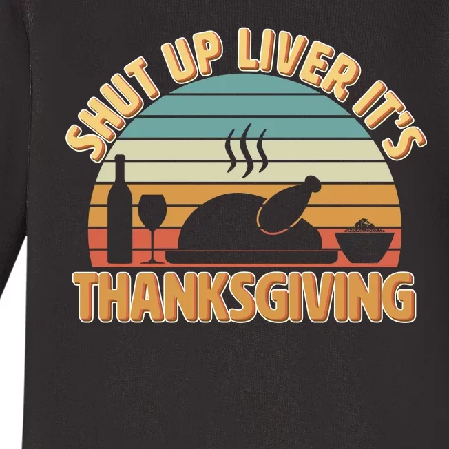 Shut Up Liver It's Thanksgiving Baby Long Sleeve Bodysuit