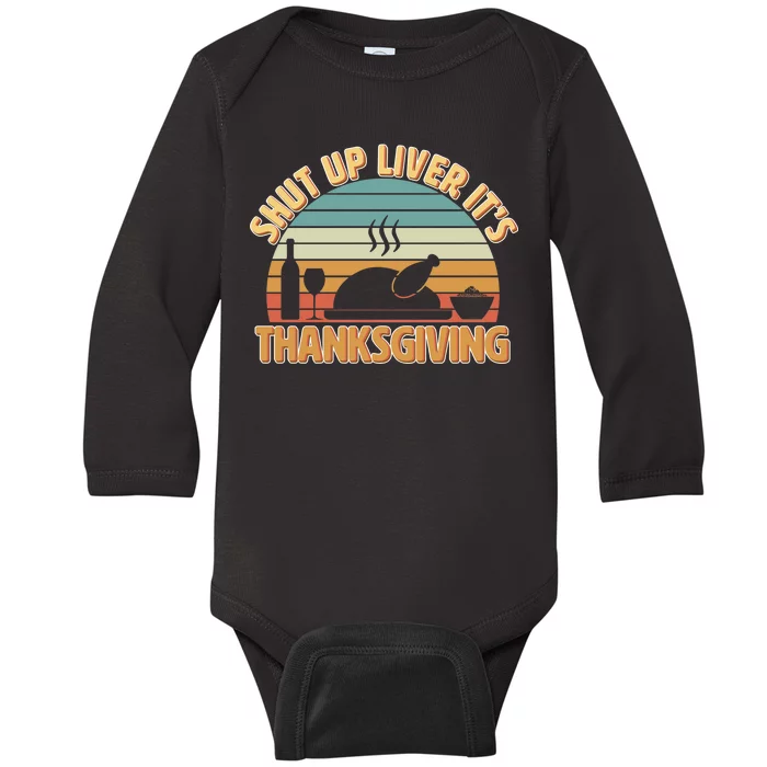 Shut Up Liver It's Thanksgiving Baby Long Sleeve Bodysuit