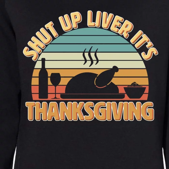 Shut Up Liver It's Thanksgiving Womens California Wash Sweatshirt