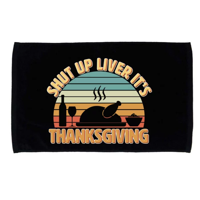 Shut Up Liver It's Thanksgiving Microfiber Hand Towel