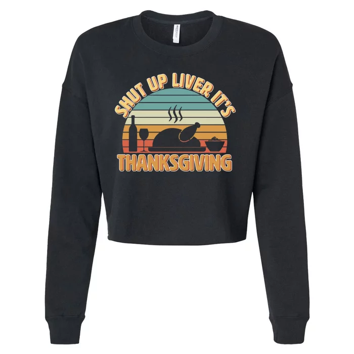 Shut Up Liver It's Thanksgiving Cropped Pullover Crew