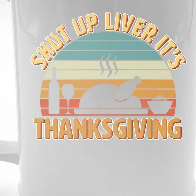 Shut Up Liver It's Thanksgiving Front & Back Beer Stein