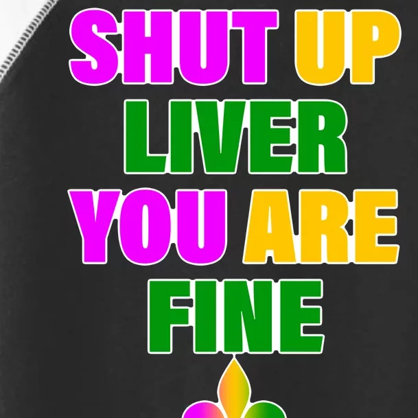 Shut Up Liver You Are Fine Mardi Gras Spade Toddler Fine Jersey T-Shirt