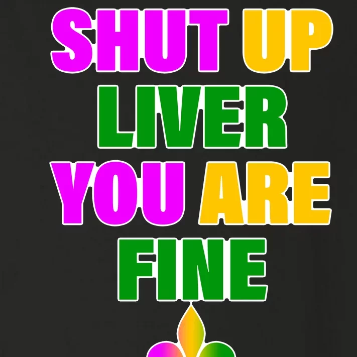 Shut Up Liver You Are Fine Mardi Gras Spade Toddler Long Sleeve Shirt