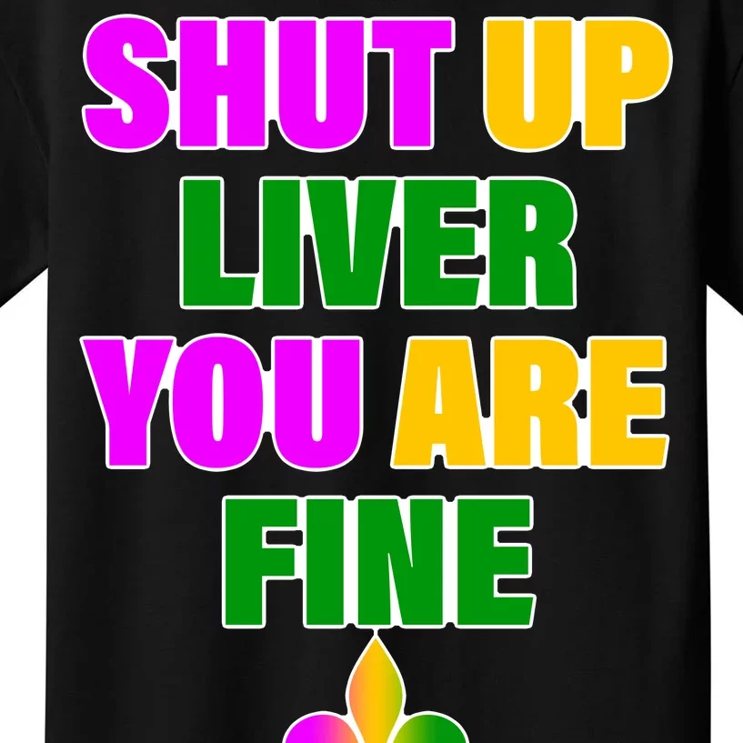 Shut Up Liver You Are Fine Mardi Gras Spade Kids T-Shirt