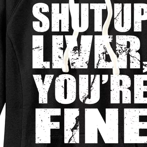 Shut Up Liver You're Fine Women's Fleece Hoodie