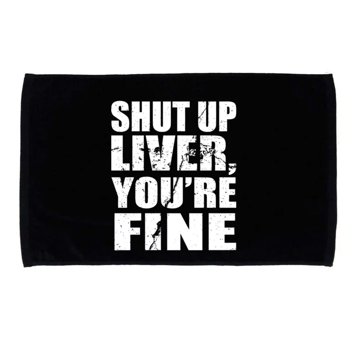 Shut Up Liver You're Fine Microfiber Hand Towel