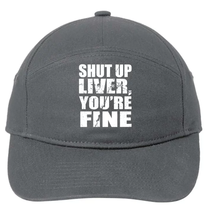 Shut Up Liver You're Fine 7-Panel Snapback Hat