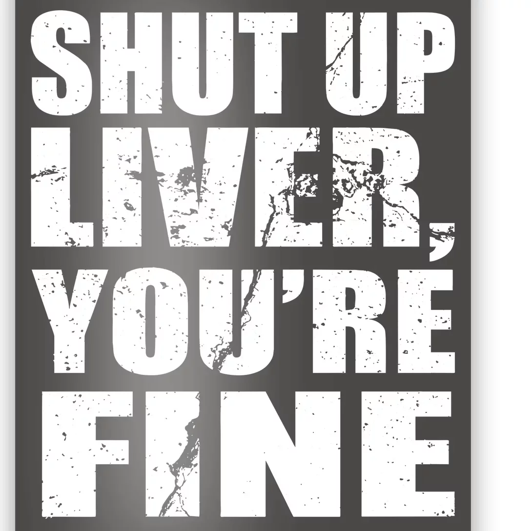 Shut Up Liver You're Fine Poster