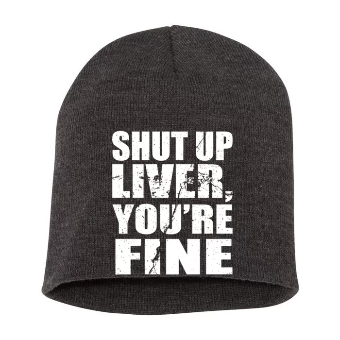 Shut Up Liver You're Fine Short Acrylic Beanie