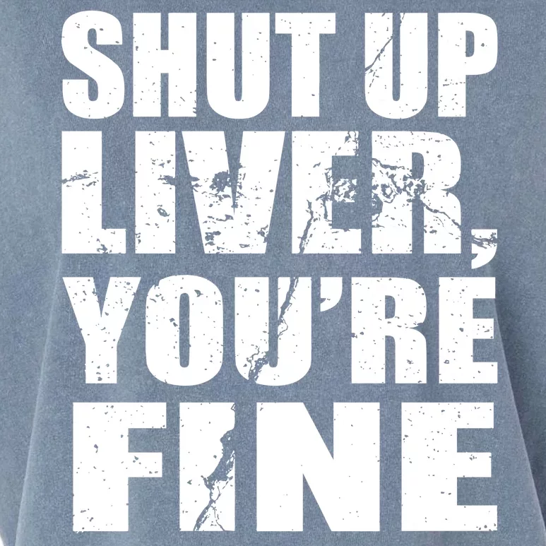 Shut Up Liver You're Fine Garment-Dyed Women's Muscle Tee