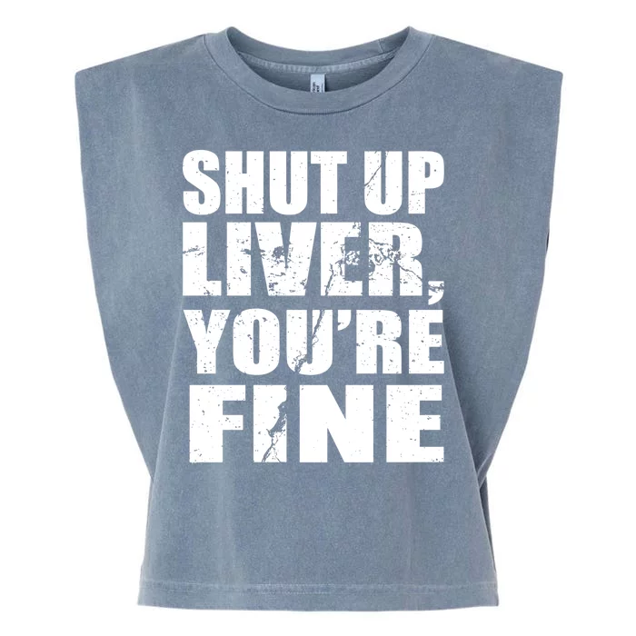 Shut Up Liver You're Fine Garment-Dyed Women's Muscle Tee