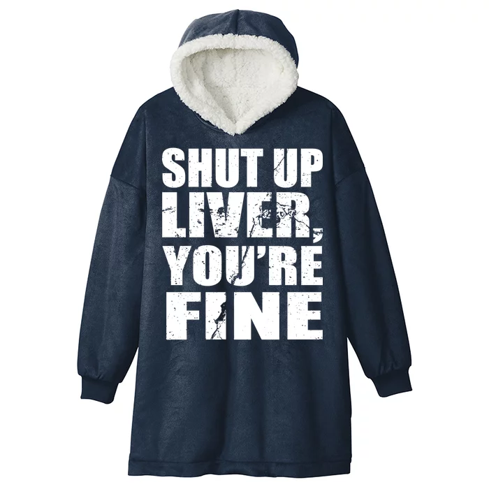 Shut Up Liver You're Fine Hooded Wearable Blanket