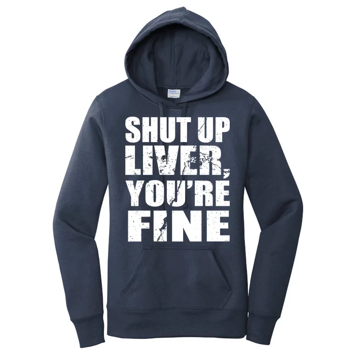 Shut Up Liver You're Fine Women's Pullover Hoodie