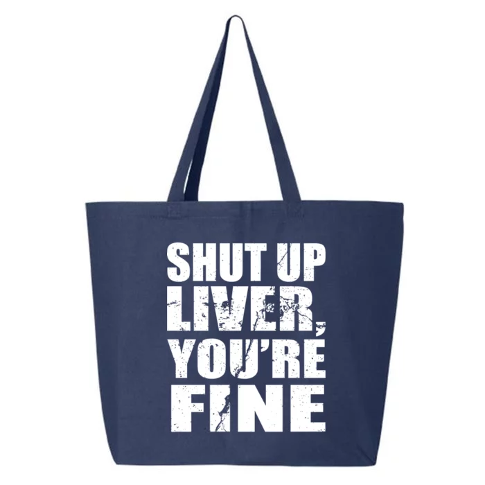 Shut Up Liver You're Fine 25L Jumbo Tote