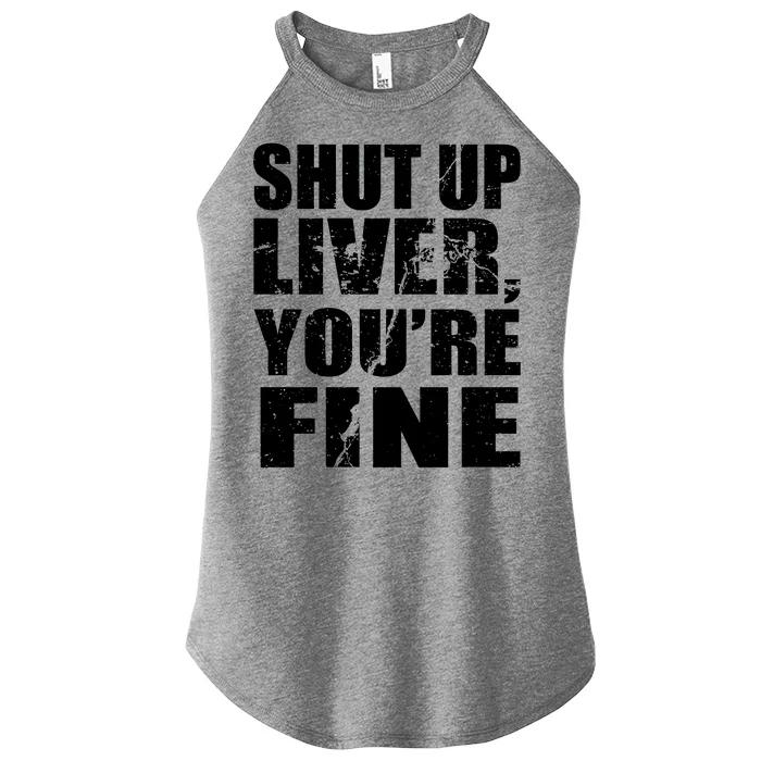 Shut Up Liver You're Fine Women’s Perfect Tri Rocker Tank