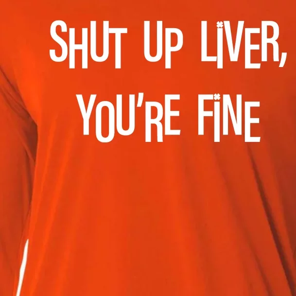 Shut Up Liver You're Fine Funny St Patty's Day Cooling Performance Long Sleeve Crew